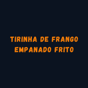 TIRINHA DE FRANGO EMPANADO FRITO INTEIRA