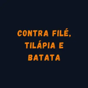 CONTRA FILÉ, TILÁPIA E BATATA INTEIRA